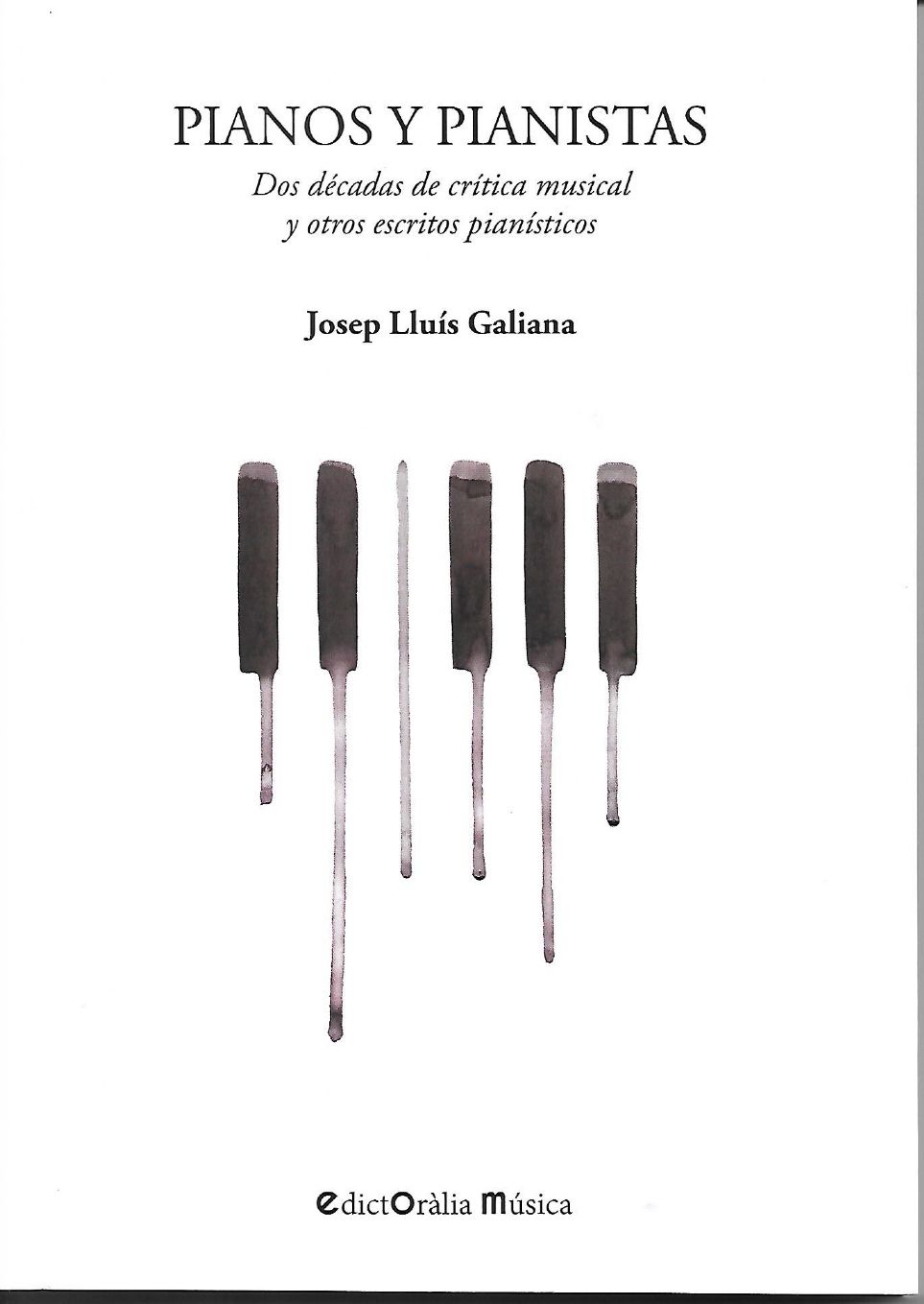 Pianos y pianistas. Dos décadas de crítica musical y otros escritos de  Josep Lluís Galiana